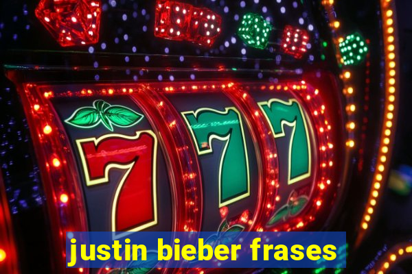 justin bieber frases